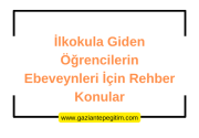 İlkokula Giden Öğrencilerin Ebeveynleri İçin Rehber Konular